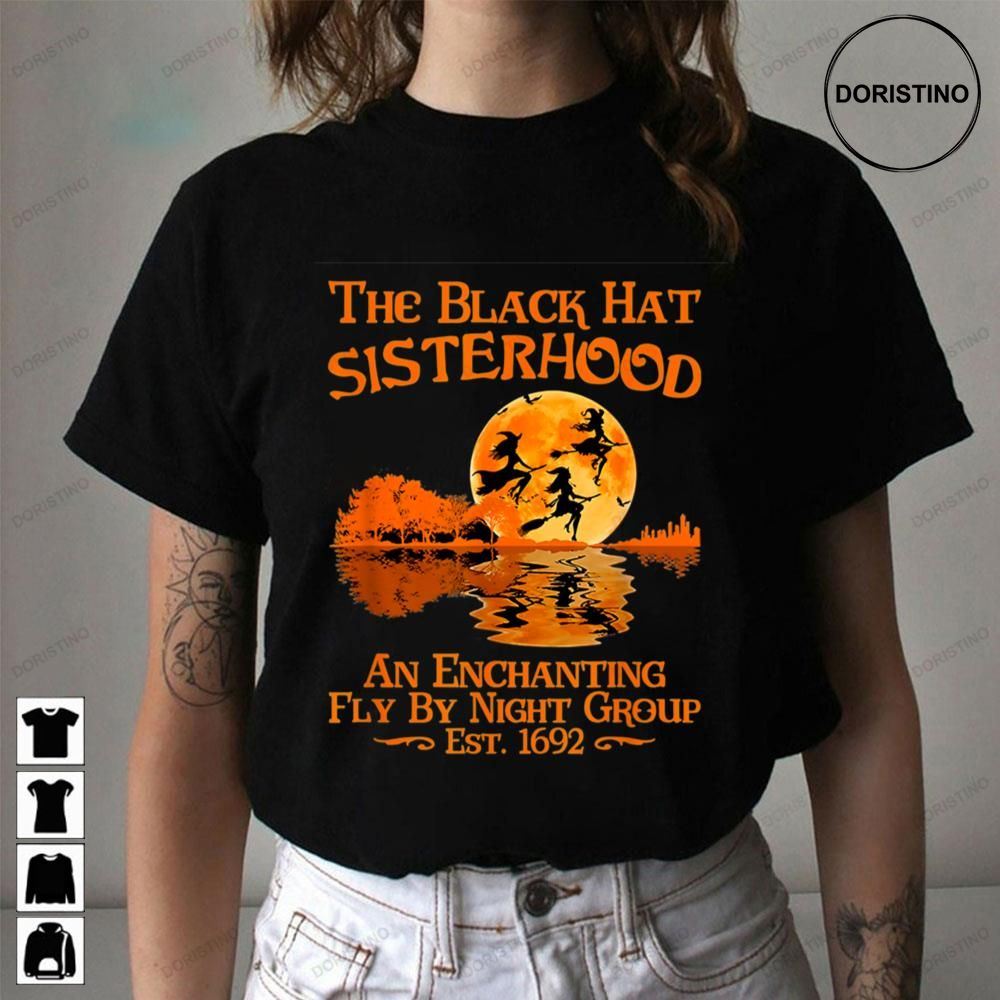 The Black Hat Sisterhood An Enchanting Fly By Night Group Est 1692 Witch Halloween Awesome Shirts